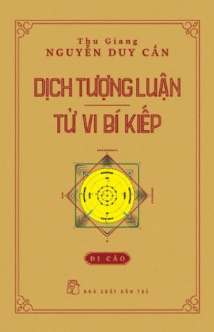 Dịch Tượng Luận: Tử Vi Bí Kíp; Thu Giang Nguyễn Duy Cần