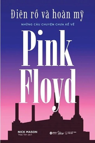 Điên Rồ Và Hoàn Mỹ - Những Câu Chuyện Chưa Kể Về Pink Floyd - Nick Mason