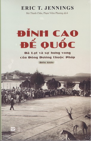 Đỉnh cao đế quốc: Đà Lạt và sự hưng vong của Đông Dương thuộc Pháp - Eric T. Jennings