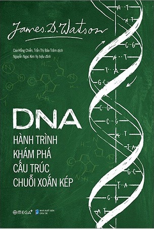 DNA: Hành Trình Khám Phá Cấu Trúc Chuôi Xoắn Kép - James Dewey Watson