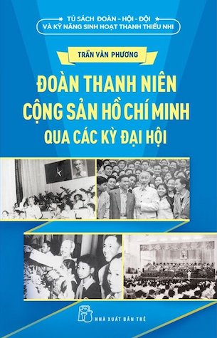 Đoàn Thanh Niên Cộng Sản Hồ Chí Minh Qua Các Kỳ Đại Hội - Trần Văn Phương