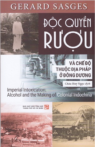 Độc Quyền Rượu Và Chế Độ Thuộc Địa Của Pháp Ở Đông Dương - Gerard Sasges