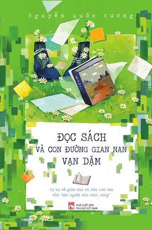 Đọc Sách Và Con Đường Gian Nan Vạn Dặm - Tự Sự Về Giáo Dục Và Văn Hóa Đọc Của Một Người Bán Sách Rong - Nguyễn Quốc Vương