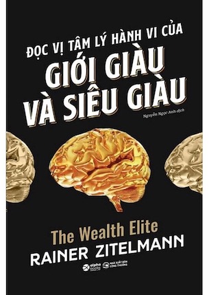 Đọc Vị Tâm Lý Hành Vi Của Giới Giàu Và Siêu Giàu - Rainer Zitelmann