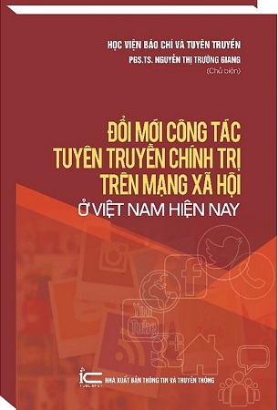 Sách Đổi mới công tác tuyên truyền chính trị trên mạng xã hội ở Việt Nam hiện nay - PGS. TS. Nguyễn Thị Trường Giang