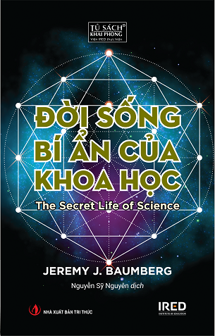 Đời Sống Bí Ẩn Của Khoa Học (The Secret Life of Science) - Jeremy J. Baumberg