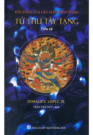 Tử Thư Tây Tạng - Tiểu Sử - Đời Sống Của Các Giáo Điển Vĩ Đại (Bìa Cứng) - Donald S. Lopez, Jr.