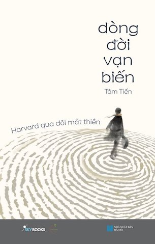 Dòng Đời Vạn Biến - Harvard Qua Đôi Mắt Thiền - Tâm Tiến