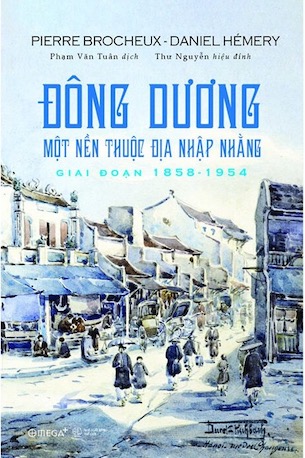 Đông Dương - Một Nền Thuộc Địa Nhập Nhằng Giai Đoạn 1858 - 1954 - Pierre Brocheux, Daniel Hémery