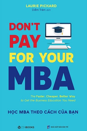 Don't Pay For Your MBA - Học MBA Theo Cách Của Bạn - Laurie Pickard