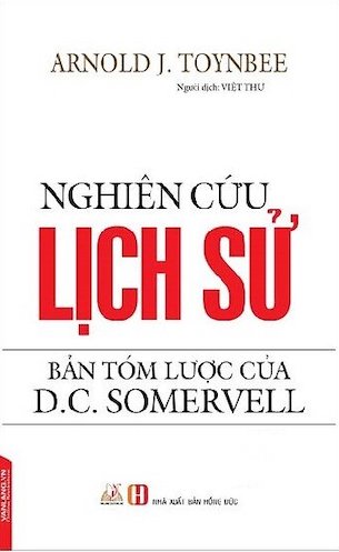 Nghiên Cứu Lịch Sử - Bản Tóm Lược Của D.C. Somervell - Arnold J. Toynbee