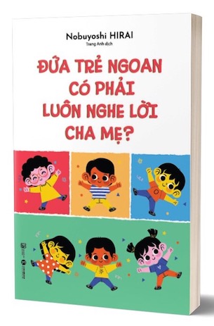 Đứa Trẻ Ngoan Có Phải Luôn Nghe Lời Cha Mẹ - Nobuyoshi Hirai