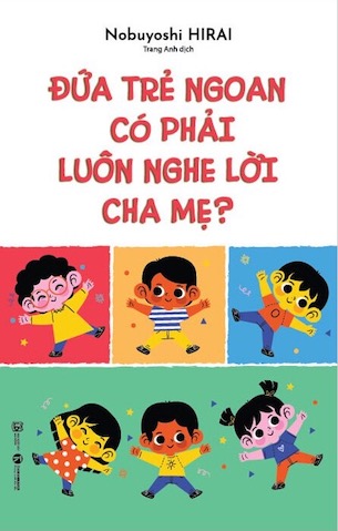 Đứa Trẻ Ngoan Có Phải Luôn Nghe Lời Cha Mẹ - Nobuyoshi Hirai