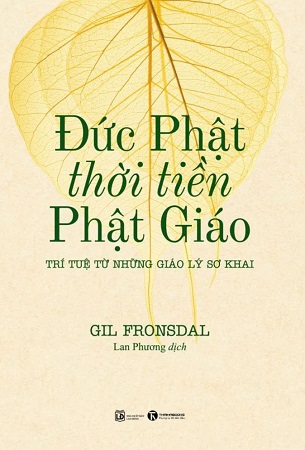 Sách Đức Phật Thời Tiền Phật Giáo - Trí Tuệ Từ Những Giáo Lý Sơ Khai - Gil Fronsdal