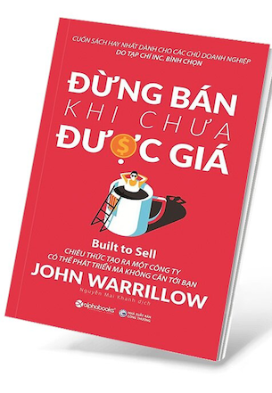 Đừng Bán Khi Chưa Được Giá - John Warrillow