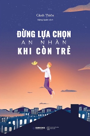 Đừng Lựa Chọn An Nhàn Khi Còn Trẻ - Cảnh Thiên
