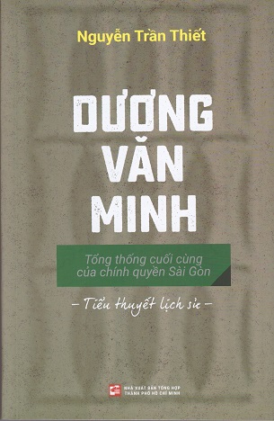 Dương Văn Minh - Tổng Thống Cuối Cùng Của Chính Quyền Sài Gòn - Nguyễn Trần Thiết