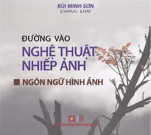 Đường Vào Nghệ Thuật Nhiếp Ảnh - Ngôn Ngữ Hình Ảnh - Bùi Minh Sơn