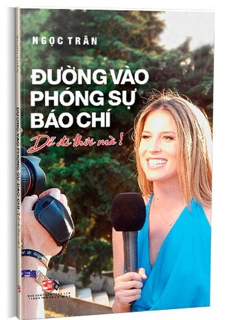 Đường vào phóng sự báo chí - Dễ đi thôi mà! Ngọc Trân