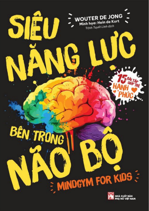 Siêu Năng Lực Bên Trong Não Bộ - Mindgym For Kids - 15 Bài Tập Giúp Trẻ Hạnh Phúc - Wouter De Jong