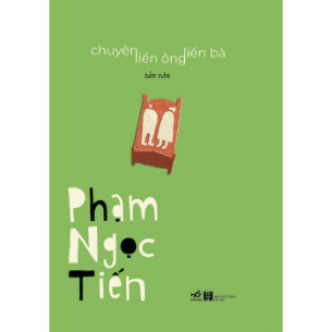 Chuyện Liền Ông Liền Bà - Tản Văn (Bìa Cứng) - Phạm Ngọc Tiến