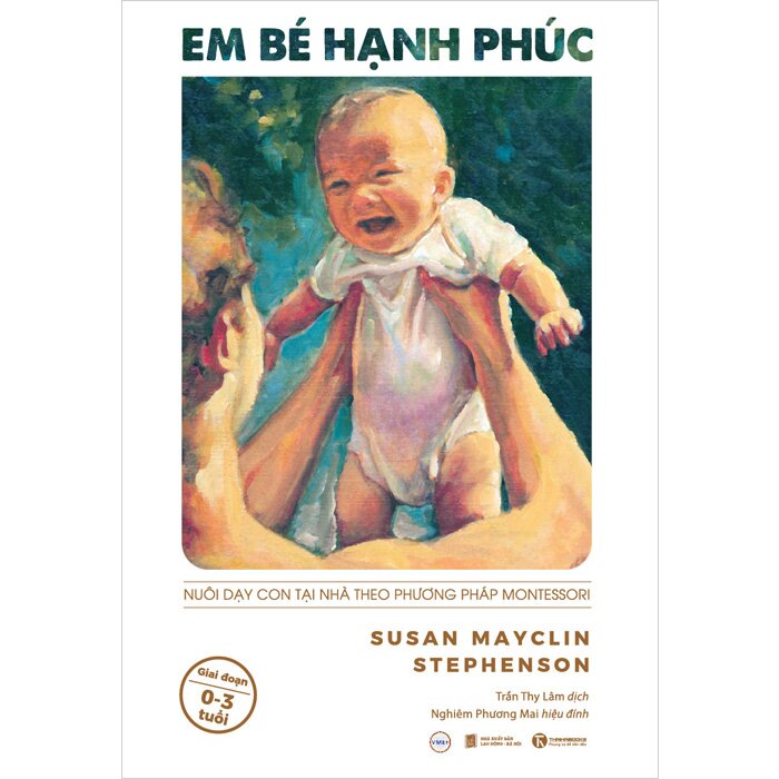 Em Bé Hạnh Phúc - Nuôi Dạy Con Tại Nhà Theo Phương Pháp Montessori - Susan Mayclin Stephenson
