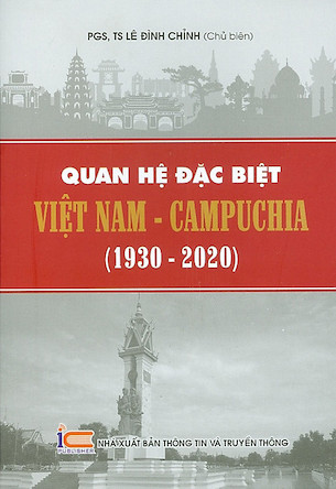 Quan Hệ Đặc Biệt Việt Nam - Campuchia (1930 - 2020) - PGS. TS Lê Đình Chỉnh