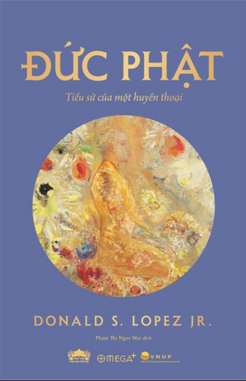 Đức Phật - Tiểu Sử Của Một Huyền Thoại - Donald S. Lopez, Jr.