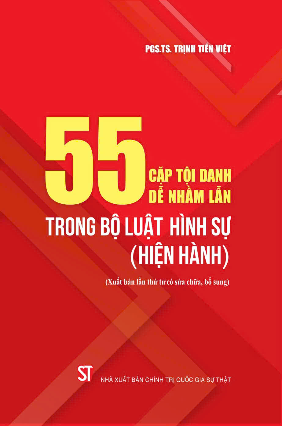 55 Cặp tội danh dễ nhầm lẫn trong bộ luật hình sự (Hiện hành) – (Xuất bản lần thứ tư có sửa chữa, bổ sung) PGS.TS. Trịnh Tiến Việt