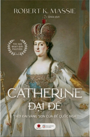 Catherine Đại Đế - Thời Đại Vàng Son Của Đế Quốc Nga (Bìa Cứng) - Robert K. Massie