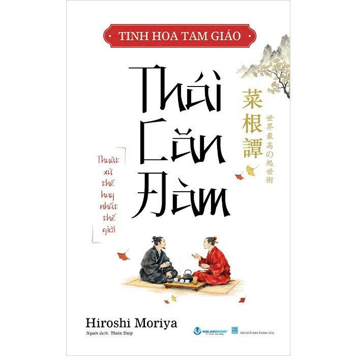 Tinh Hoa Tam Giáo - Thái Căn Đàm - Thuật Xử Thế Hay Nhất Thế Giới - Hiroshi Moriya