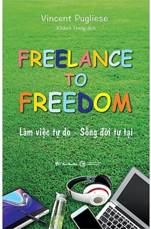 Freelance To Freedom: Làm Việc Tự Do - Sống Đời Tự Tại