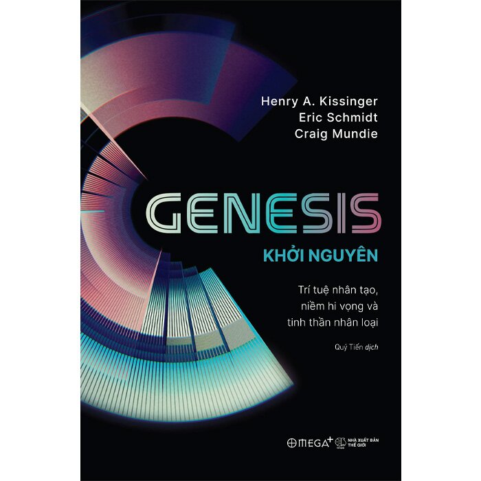 Sách Genesis - Khởi Nguyên - Trí Tuệ Nhân Tạo, Niềm Hi Vọng Và Tinh Thần Nhân Loại (Henry A. Kissinger, Eric Schmidt, Craig Mundie)