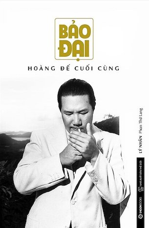 Bảo Đại - Hoàng Đế Cuối Cùng - Lý Nhân, Phan Thứ Lang