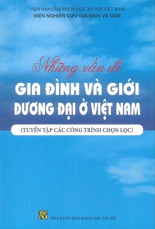 Sách Những Vấn Đề Gia Đình Và Giới Đương Đại Ở Việt Nam (Tuyển tập các công trình chọn lọc) - Viện Nghiên Cứu Gia Đình Và Giới