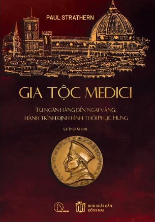 Gia Tộc Medici - Từ Ngân Hàng Đến Ngai Vàng - Hành Trình Định Hình Thời Phục Hưng (Bìa Cứng) Paul Strathern