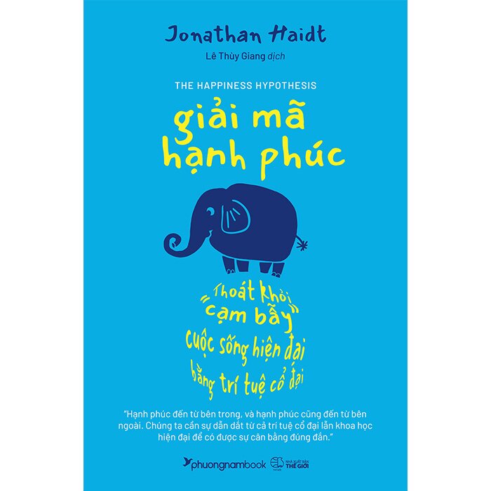 Giải Mã Hạnh Phúc - Thoát khỏi cạm bẫy cuộc sống hiện đại bằng trí tuệ cổ đại (Jonathan Haidt)
