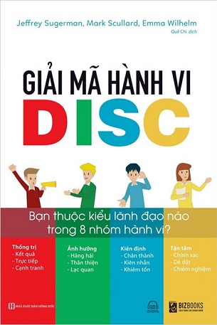 Giải Mã Hành Vi DISC: Bạn Thuộc Kiểu Lãnh Đạo Nào Trong 8 Nhóm Hành Vi? - Jeffrey Sugerman, Mark Scullard, Emma Wilhelm