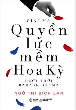 Giải Mã Quyền Lực Mềm Hoa Kỳ Dưới Thời Barack Obama - Ngô Thị Bích Lan