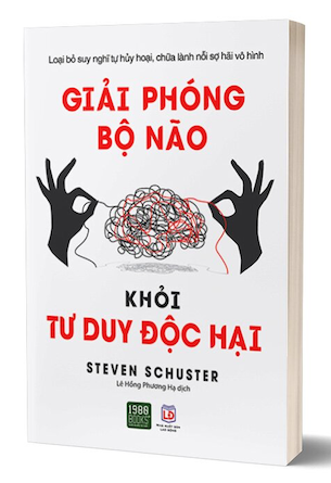 Giải Phóng Bộ Não Khỏi Tư Duy Độc Hại - Steven Schuster