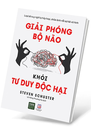 Giải Phóng Bộ Não Khỏi Tư Duy Độc Hại - Steven Schuster