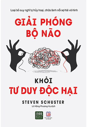 Giải Phóng Bộ Não Khỏi Tư Duy Độc Hại - Steven Schuster