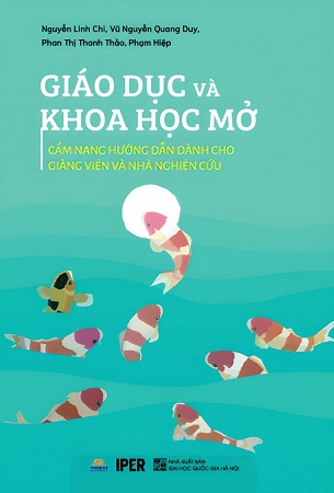 Sách Giáo Dục Và Khoa Học Mở: Cẩm Nang Hướng Dẫn Dành Cho Giảng Viên Và Nhà Nghiên Cứu - Nguyễn Linh Chi, Vũ Nguyễn Quang Duy, Phan Thị Thanh Thảo, Phạm Hùng Hiệp