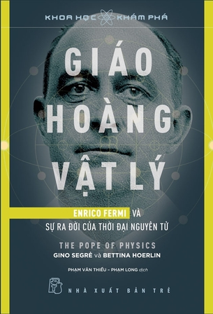 Giáo Hoàng Vật Lý: Enrico Fermi và Sự Ra Đời Của Thời Đại Nguyên Tử