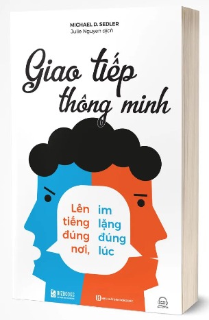 Sách Giao Tiếp Thông Minh Lên Tiếng Đúng Nơi, Im Lặng Đúng Lúc Michael D. Sedler