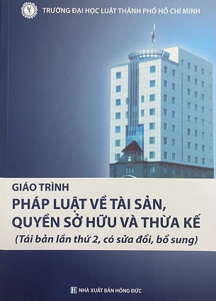 Sách Giáo Trình Pháp Luật Về Tài Sản, Quyền Sở Hữu Tài Sản Và Quyền Thừa Kế - ĐH Luật TP.HCM