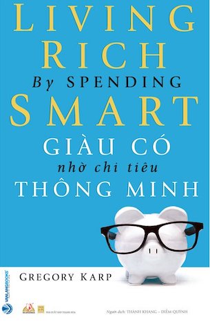 Giàu Có Nhờ Chi Tiêu Thông Minh - Gregory Karp