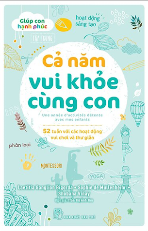 Giúp Con Hạnh Phúc - Cả Năm Vui Khỏe Cùng Con - 52 Tuần Với Các Hoạt Động Vui Chơi Và Thư Giãn - Nhiều Tác Giả