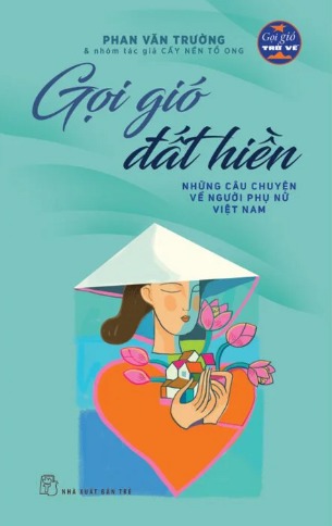 Gọi Gió Đất Hiền - Những Câu Chuyện Về Người Phụ Nữ Việt Nam (Phan Văn Trường)