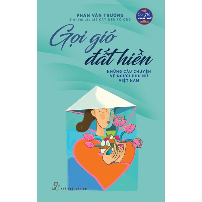 Gọi Gió Đất Hiền - Những Câu Chuyện Về Người Phụ Nữ Việt Nam (Phan Văn Trường)